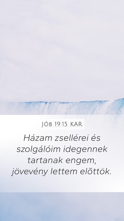 Jób 19:15 KAR Mobile Phone Wallpaper - Házam zsellérei és szolgálóim idegennek - Mobile Bible Verse Wallpaper