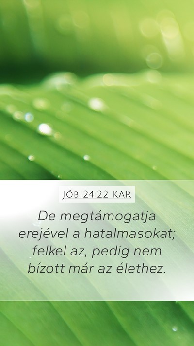 Jób 24:22 KAR Mobile Phone Wallpaper - De megtámogatja erejével a hatalmasokat; felkel - Mobile Bible Verse Wallpaper