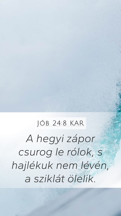 Jób 24:8 KAR Mobile Phone Wallpaper - A hegyi zápor csurog le rólok, s hajlékuk nem - Mobile Bible Verse Wallpaper