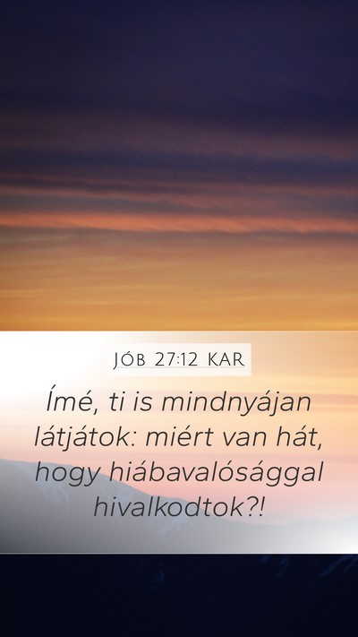 Jób 27:12 KAR Mobile Phone Wallpaper - Ímé, ti is mindnyájan látjátok: miért van - Mobile Bible Verse Wallpaper