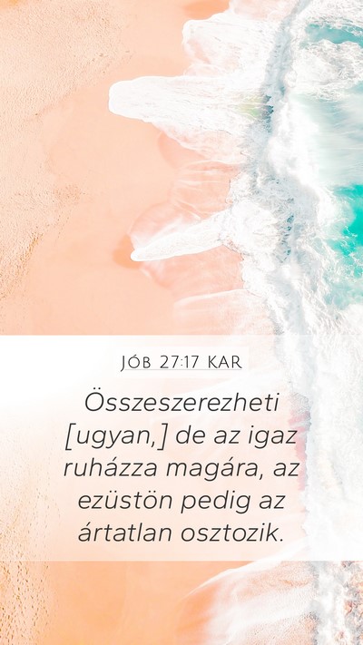 Jób 27:17 KAR Mobile Phone Wallpaper - Összeszerezheti [ugyan,] de az igaz ruházza - Mobile Bible Verse Wallpaper