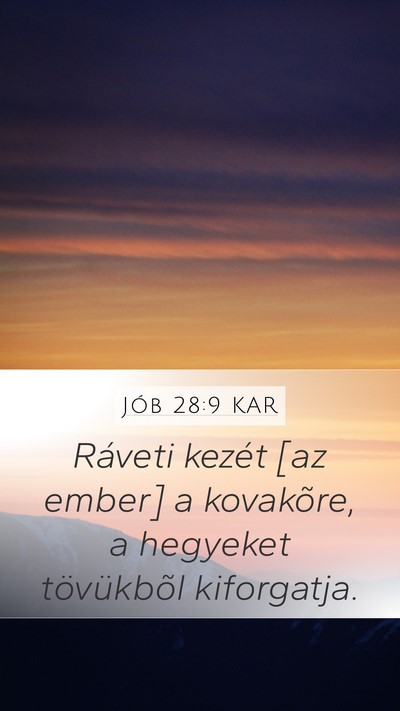 Jób 28:9 KAR Mobile Phone Wallpaper - Ráveti kezét [az ember] a kovakõre, a hegyeket - Mobile Bible Verse Wallpaper