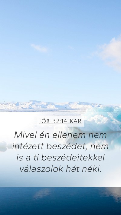 Jób 32:14 KAR Mobile Phone Wallpaper - Mivel én ellenem nem intézett beszédet, nem is - Mobile Bible Verse Wallpaper