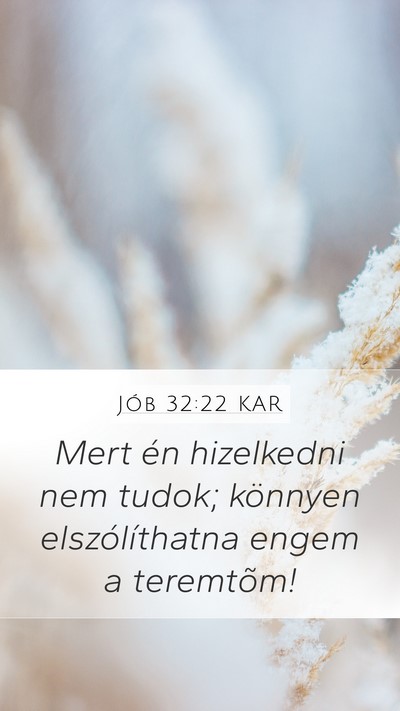 Jób 32:22 KAR Mobile Phone Wallpaper - Mert én hizelkedni nem tudok; könnyen - Mobile Bible Verse Wallpaper