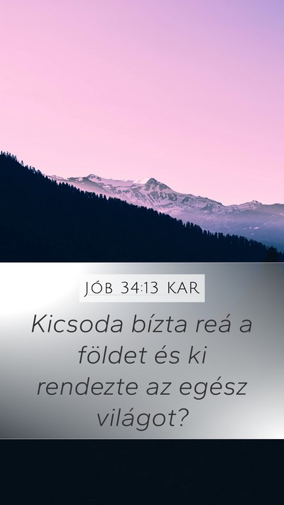 Jób 34:13 KAR Mobile Phone Wallpaper - Kicsoda bízta reá a földet és ki rendezte az - Mobile Bible Verse Wallpaper