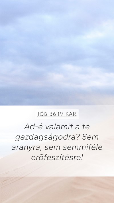 Jób 36:19 KAR Mobile Phone Wallpaper - Ad-é valamit a te gazdagságodra? Sem aranyra, - Mobile Bible Verse Wallpaper