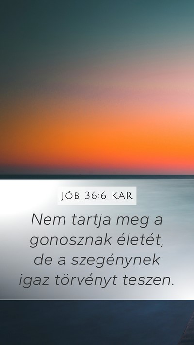 Jób 36:6 KAR Mobile Phone Wallpaper - Nem tartja meg a gonosznak életét, de a - Mobile Bible Verse Wallpaper