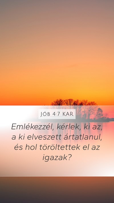 Jób 4:7 KAR Mobile Phone Wallpaper - Emlékezzél, kérlek, ki az, a ki elveszett - Mobile Bible Verse Wallpaper