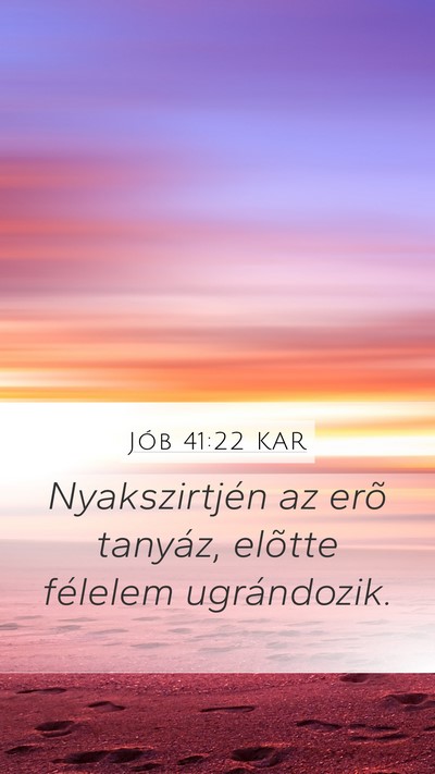 Jób 41:22 KAR Mobile Phone Wallpaper - Nyakszirtjén az erõ tanyáz, elõtte félelem - Mobile Bible Verse Wallpaper