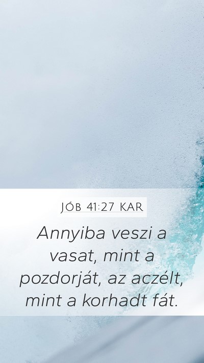 Jób 41:27 KAR Mobile Phone Wallpaper - Annyiba veszi a vasat, mint a pozdorját, az - Mobile Bible Verse Wallpaper
