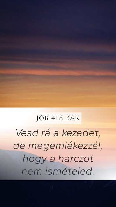 Jób 41:8 KAR Mobile Phone Wallpaper - Vesd rá a kezedet, de megemlékezzél, hogy a - Mobile Bible Verse Wallpaper
