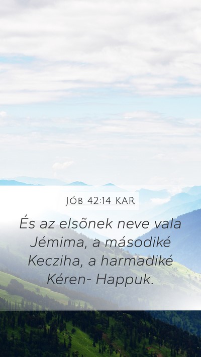Jób 42:14 KAR Mobile Phone Wallpaper - És az elsõnek neve vala Jémima, a másodiké - Mobile Bible Verse Wallpaper