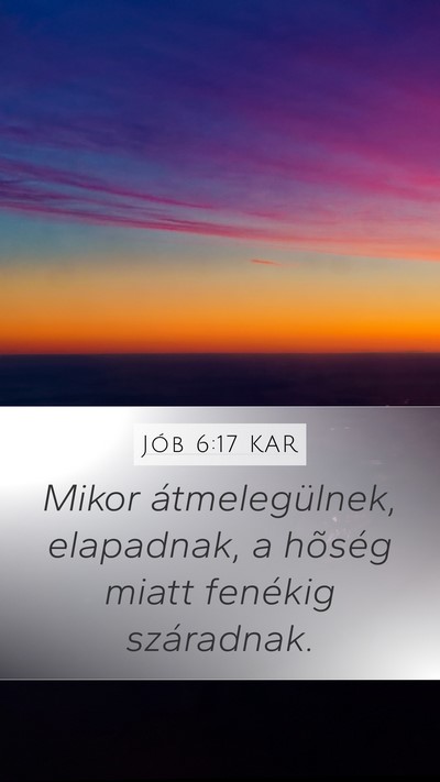 Jób 6:17 KAR Mobile Phone Wallpaper - Mikor átmelegülnek, elapadnak, a hõség miatt - Mobile Bible Verse Wallpaper