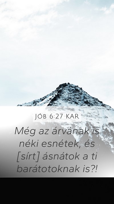Jób 6:27 KAR Mobile Phone Wallpaper - Még az árvának is néki esnétek, és [sírt] - Mobile Bible Verse Wallpaper