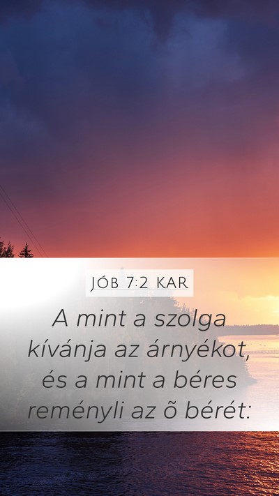 Jób 7:2 KAR Mobile Phone Wallpaper - A mint a szolga kívánja az árnyékot, és a - Mobile Bible Verse Wallpaper