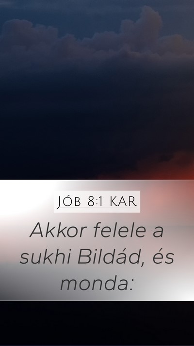 Jób 8:1 KAR Mobile Phone Wallpaper - Akkor felele a sukhi Bildád, és - Mobile Bible Verse Wallpaper