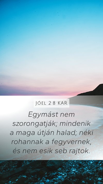 Jóel 2:8 KAR Mobile Phone Wallpaper - Egymást nem szorongatják; mindenik a maga - Mobile Bible Verse Wallpaper