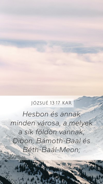 Józsué 13:17 KAR Mobile Phone Wallpaper - Hesbon és annak minden városa, a melyek a sík - Mobile Bible Verse Wallpaper