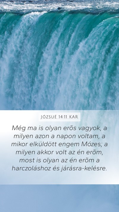 Józsué 14:11 KAR Mobile Phone Wallpaper - Még ma is olyan erõs vagyok, a milyen azon a - Mobile Bible Verse Wallpaper