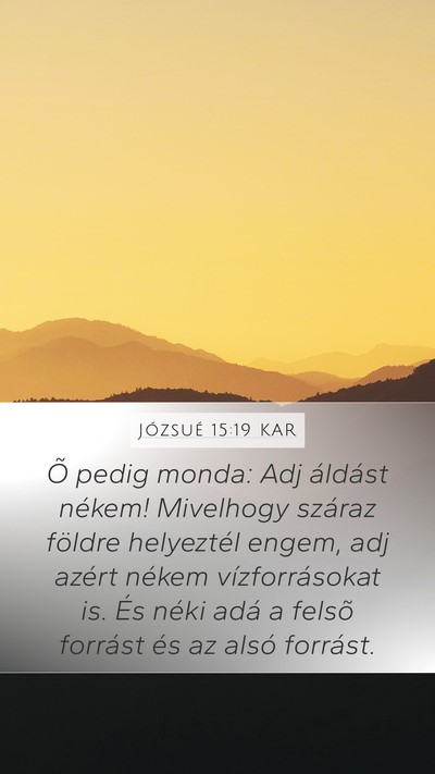 Józsué 15:19 KAR Mobile Phone Wallpaper - Õ pedig monda: Adj áldást nékem! Mivelhogy - Mobile Bible Verse Wallpaper