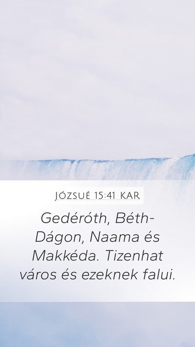 Józsué 15:41 KAR Mobile Phone Wallpaper - Gedéróth, Béth-Dágon, Naama és Makkéda. - Mobile Bible Verse Wallpaper