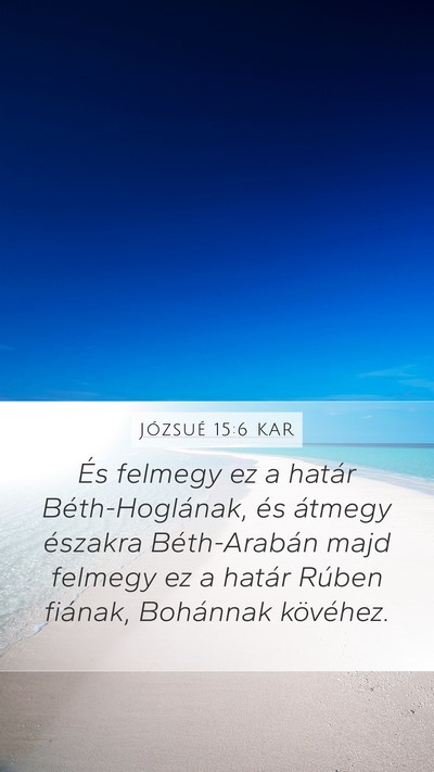Józsué 15:6 KAR Mobile Phone Wallpaper - És felmegy ez a határ Béth-Hoglának, és - Mobile Bible Verse Wallpaper