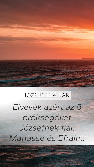 Józsué 16:4 KAR Mobile Phone Wallpaper - Elvevék azért az õ örökségöket Józsefnek - Mobile Bible Verse Wallpaper