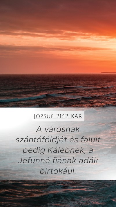 Józsué 21:12 KAR Mobile Phone Wallpaper - A városnak szántóföldjét és faluit pedig - Mobile Bible Verse Wallpaper