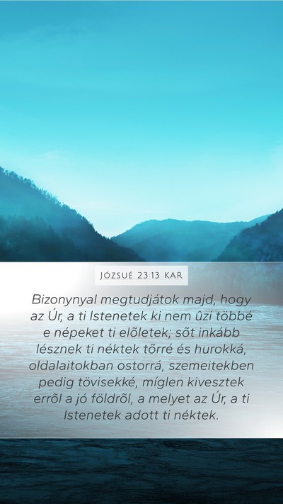 Józsué 23:13 KAR Mobile Phone Wallpaper - Bizonynyal megtudjátok majd, hogy az Úr, a ti - Mobile Bible Verse Wallpaper