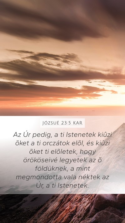 Józsué 23:5 KAR Mobile Phone Wallpaper - Az Úr pedig, a ti Istenetek kiûzi õket a ti - Mobile Bible Verse Wallpaper