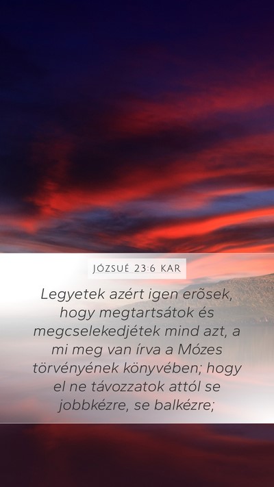 Józsué 23:6 KAR Mobile Phone Wallpaper - Legyetek azért igen erõsek, hogy megtartsátok - Mobile Bible Verse Wallpaper