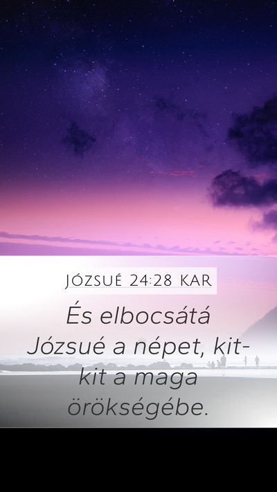 Józsué 24:28 KAR Mobile Phone Wallpaper - És elbocsátá Józsué a népet, kit-kit a maga - Mobile Bible Verse Wallpaper