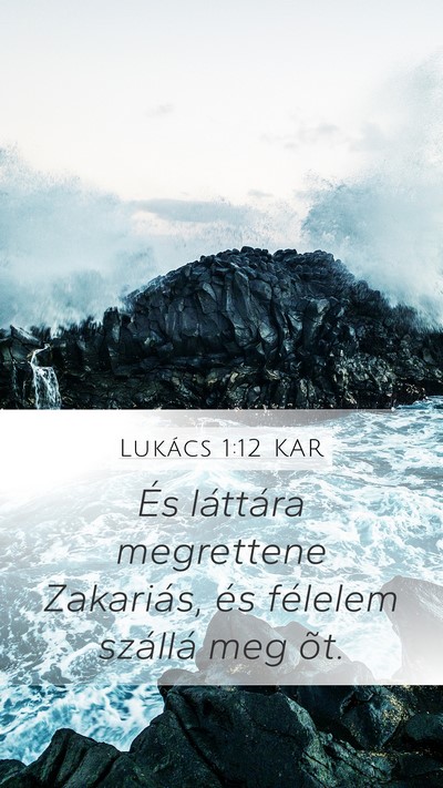 Lukács 1:12 KAR Mobile Phone Wallpaper - És láttára megrettene Zakariás, és félelem - Mobile Bible Verse Wallpaper
