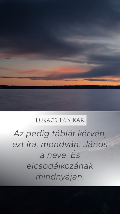 Lukács 1:63 KAR Mobile Phone Wallpaper - Az pedig táblát kérvén, ezt írá, mondván: - Mobile Bible Verse Wallpaper