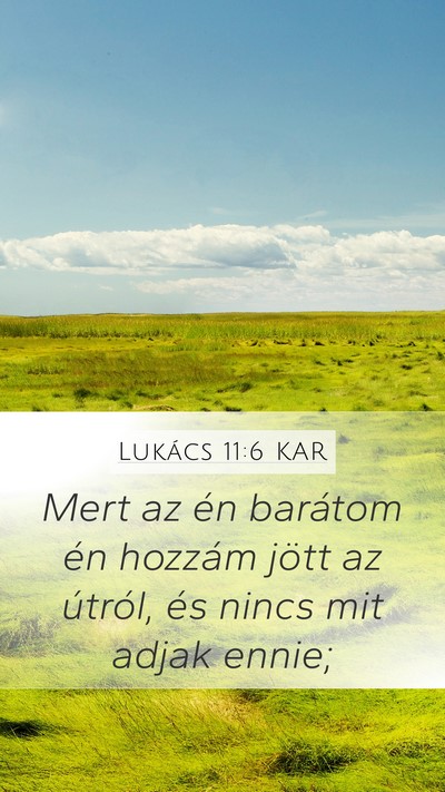 Lukács 11:6 KAR Mobile Phone Wallpaper - Mert az én barátom én hozzám jött az - Mobile Bible Verse Wallpaper