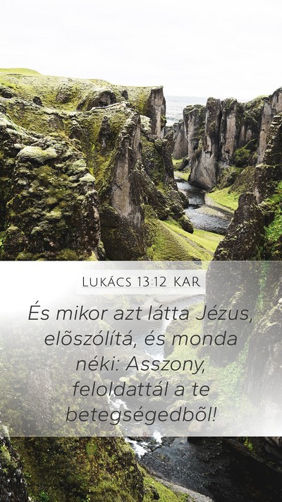 Lukács 13:12 KAR Mobile Phone Wallpaper - És mikor azt látta Jézus, elõszólítá, és - Mobile Bible Verse Wallpaper