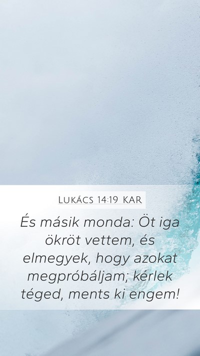 Lukács 14:19 KAR Mobile Phone Wallpaper - És másik monda: Öt iga ökröt vettem, és - Mobile Bible Verse Wallpaper