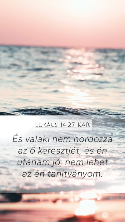 Lukács 14:27 KAR Mobile Phone Wallpaper - És valaki nem hordozza az õ keresztjét, és - Mobile Bible Verse Wallpaper