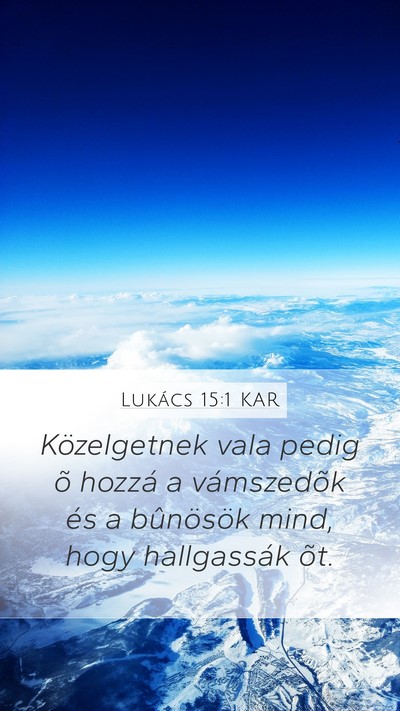 Lukács 15:1 KAR Mobile Phone Wallpaper - Közelgetnek vala pedig õ hozzá a vámszedõk - Mobile Bible Verse Wallpaper