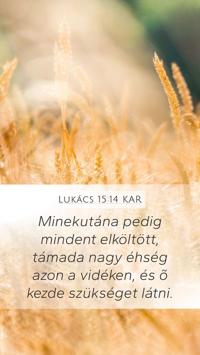 Lukács 15:14 KAR Mobile Phone Wallpaper - Minekutána pedig mindent elköltött, támada - Mobile Bible Verse Wallpaper
