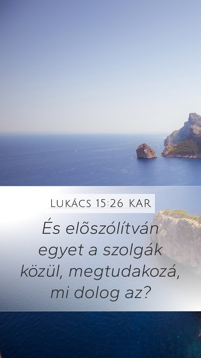 Lukács 15:26 KAR Mobile Phone Wallpaper - És elõszólítván egyet a szolgák közül, - Mobile Bible Verse Wallpaper