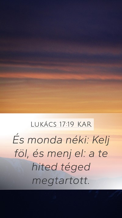 Lukács 17:19 KAR Mobile Phone Wallpaper - És monda néki: Kelj föl, és menj el: a te - Mobile Bible Verse Wallpaper