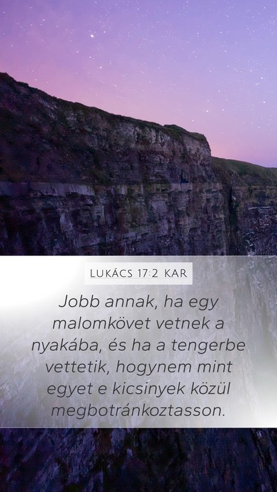 Lukács 17:2 KAR Mobile Phone Wallpaper - Jobb annak, ha egy malomkövet vetnek a nyakába, - Mobile Bible Verse Wallpaper