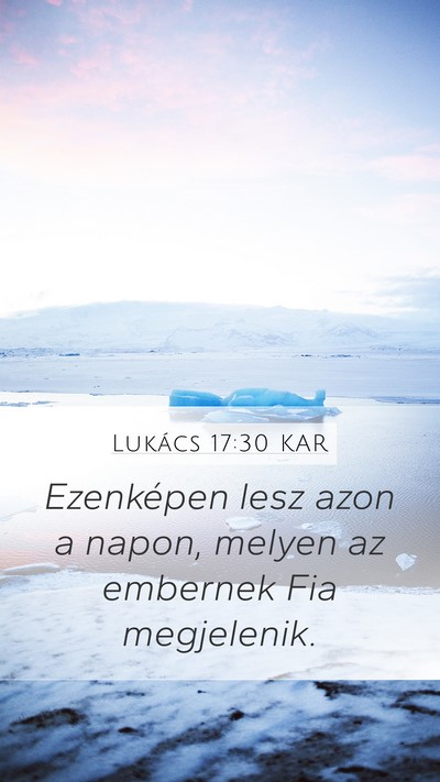 Lukács 17:30 KAR Mobile Phone Wallpaper - Ezenképen lesz azon a napon, melyen az embernek - Mobile Bible Verse Wallpaper
