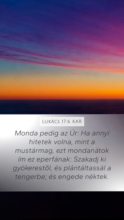 Lukács 17:6 KAR Mobile Phone Wallpaper - Monda pedig az Úr: Ha annyi hitetek volna, mint - Mobile Bible Verse Wallpaper