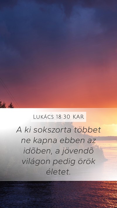 Lukács 18:30 KAR Mobile Phone Wallpaper - A ki sokszorta többet ne kapna ebben az idõben, - Mobile Bible Verse Wallpaper