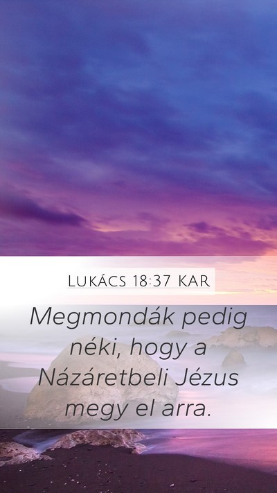 Lukács 18:37 KAR Mobile Phone Wallpaper - Megmondák pedig néki, hogy a Názáretbeli - Mobile Bible Verse Wallpaper