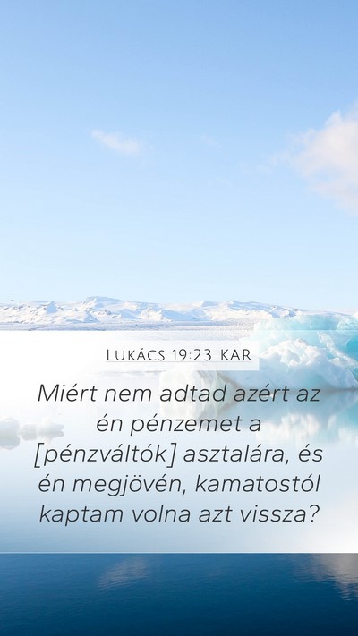 Lukács 19:23 KAR Mobile Phone Wallpaper - Miért nem adtad azért az én pénzemet a - Mobile Bible Verse Wallpaper