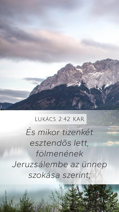 Lukács 2:42 KAR Mobile Phone Wallpaper - És mikor tizenkét esztendõs lett, fölmenének - Mobile Bible Verse Wallpaper