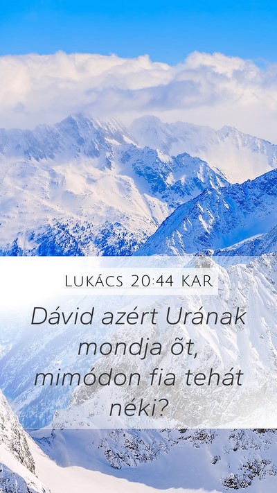 Lukács 20:44 KAR Mobile Phone Wallpaper - Dávid azért Urának mondja õt, mimódon fia - Mobile Bible Verse Wallpaper